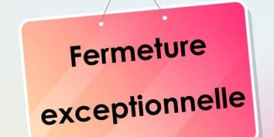 Fermeture exceptionnelle